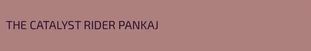 THE CATALYST RIDER PANKAJ